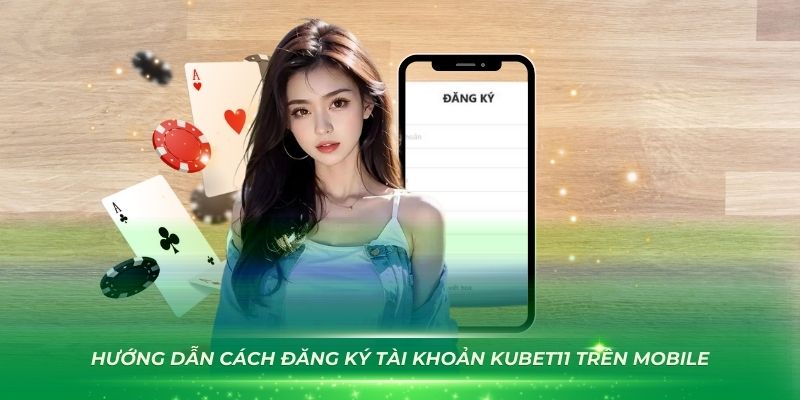 Hướng dẫn cách đăng ký tài khoản Kubet11 trên mobile