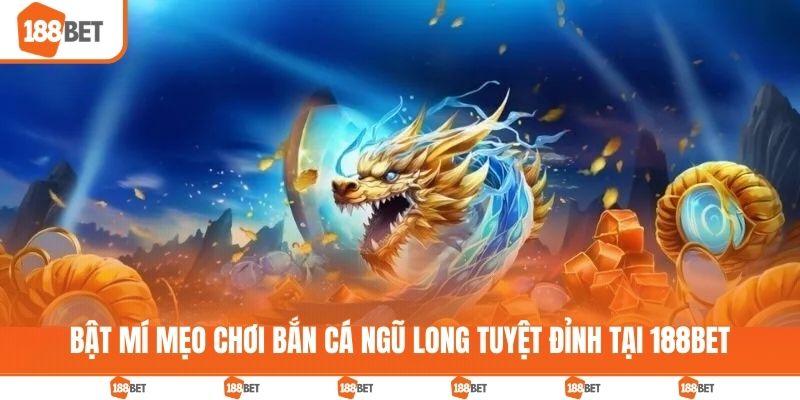 Mẹo chơi bắn cá ngũ long