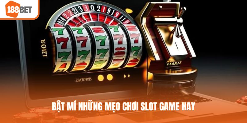 Bật mí những mẹo chơi slot game hay