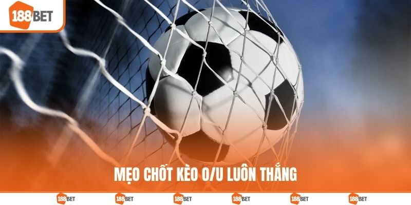 Kèo Tài Xỉu Là Gì? Bí Quyết Chốt Cược Như Dân Lão Luyện Chia sẻ mẹo chốt cược O/U luôn chiến thắng
