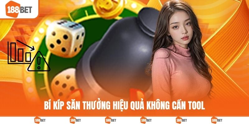 Bí kíp săn thưởng hiệu quả không cần tool