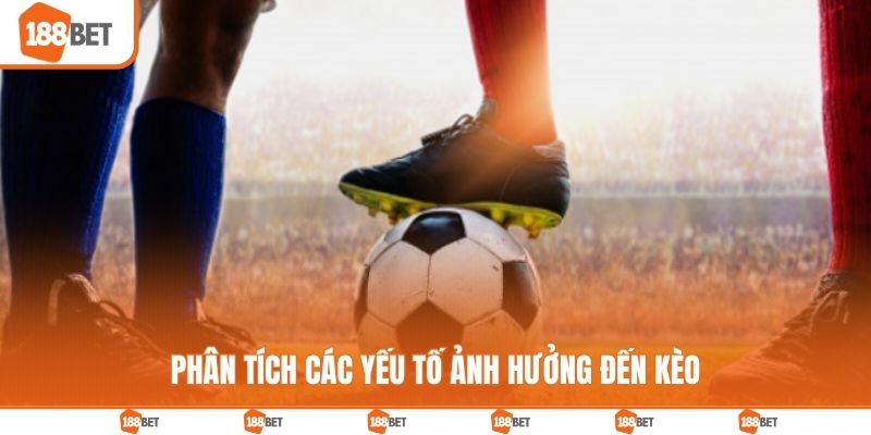 Nhận định về các yếu tố ảnh hưởng đến kèo cược