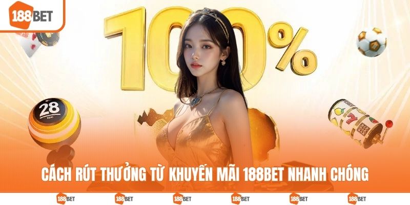 Khuyến mãi Cách rút thưởng từ khuyến mãi 188BET nhanh chóng