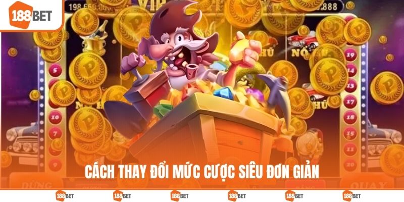 Cách thay đổi mức cược siêu đơn giản