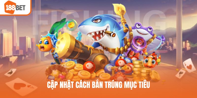 Cập nhật cách bắn trúng mục tiêu