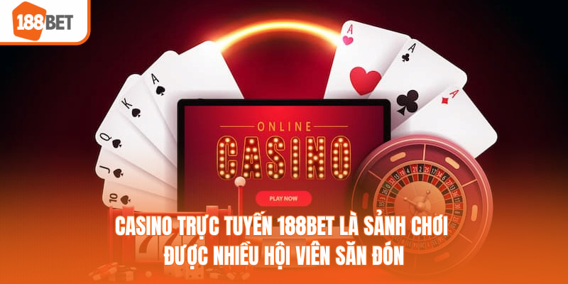 Casino trực tuyến 188BET là sảnh chơi được nhiều hội viên săn đón
