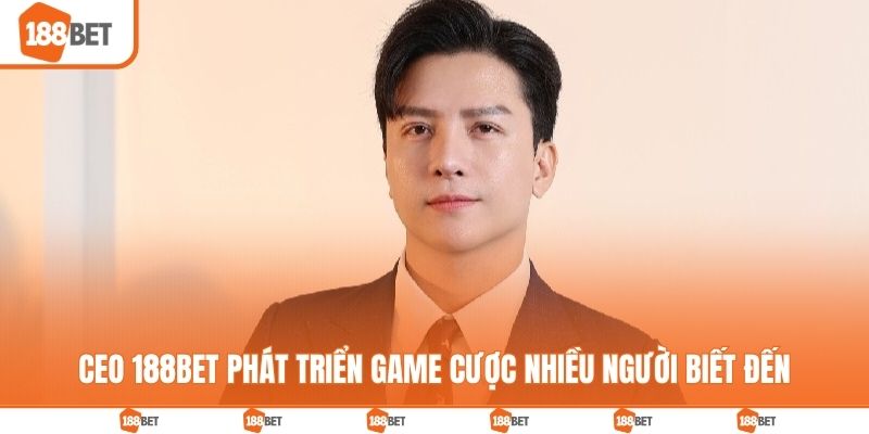 CEO 188BET phát triển game cược nhiều người biết đến
