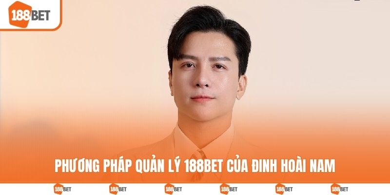 Phương pháp quản lý 188BET của Đinh Hoài Nam