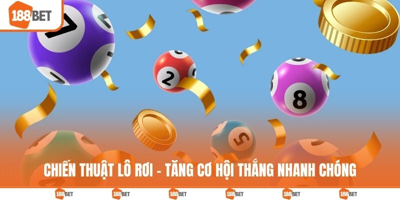 Chiến thuật lô rơi - Tăng cơ hội thắng nhanh chóng