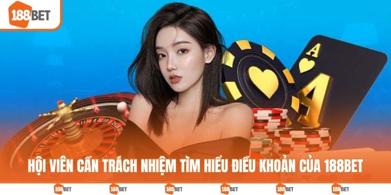 Hội viên cần trách nhiệm tìm hiểu điều khoản của 188BET
