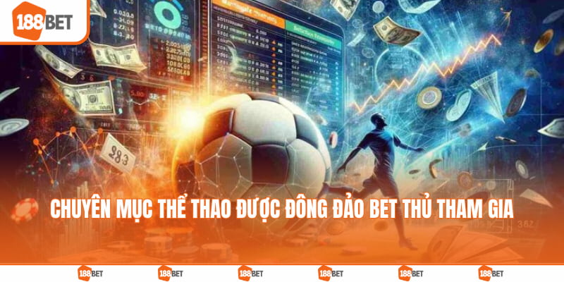 Chuyên mục Thể Thao được đông đảo bet thủ tham gia