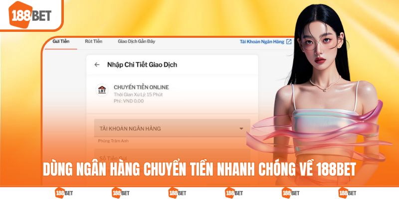 Dùng ngân hàng chuyển tiền nhanh chóng về 188BET