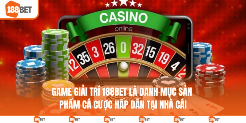 Game giải trí 188BET là danh mục sản phẩm cá cược hấp dẫn tại nhà cái