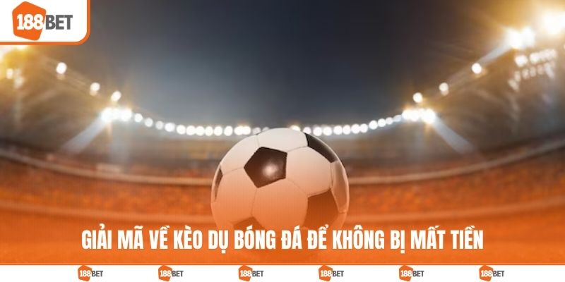 Giải mã về kèo dụ bóng đá để không bị mất tiền