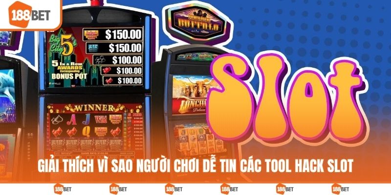 Giải thích vì sao người chơi dễ tin các tool hack slot