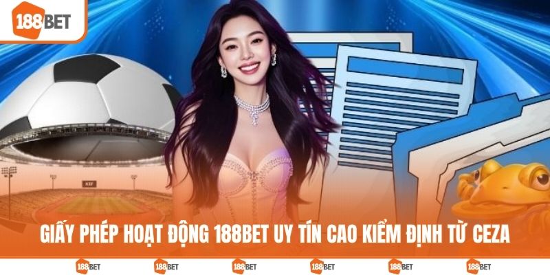Giấy Phép Hoạt Động 188BET Khẳng Định Tính Pháp Lý Rõ Ràng Giấy phép hoạt động 188BET uy tín cao kiểm định từ CEZA