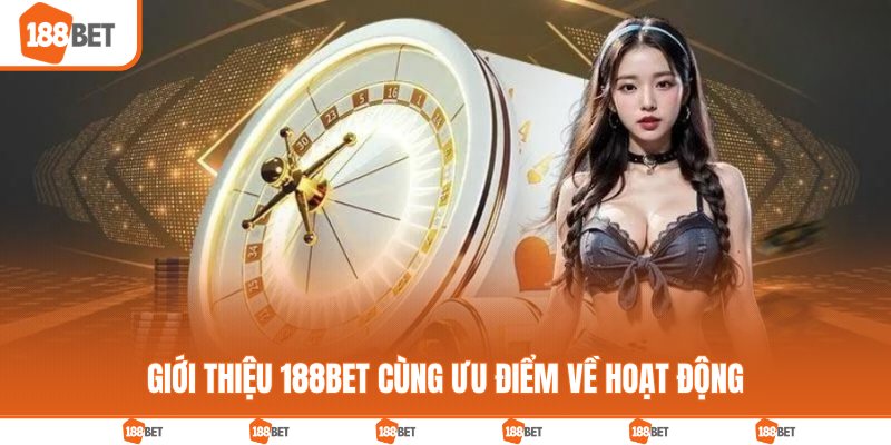 Giới thiệu 188BET cùng ưu điểm về hoạt động