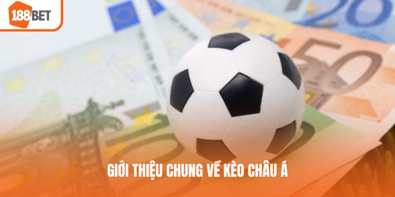 Kèo Châu Á - Cập Nhật Nguyên Tắc Cá Cược Cụ Thể Giới thiệu chung về kèo châu Á