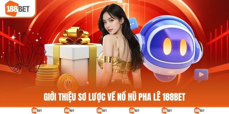 Giới thiệu sơ lược về nổ hũ pha lê 188BET