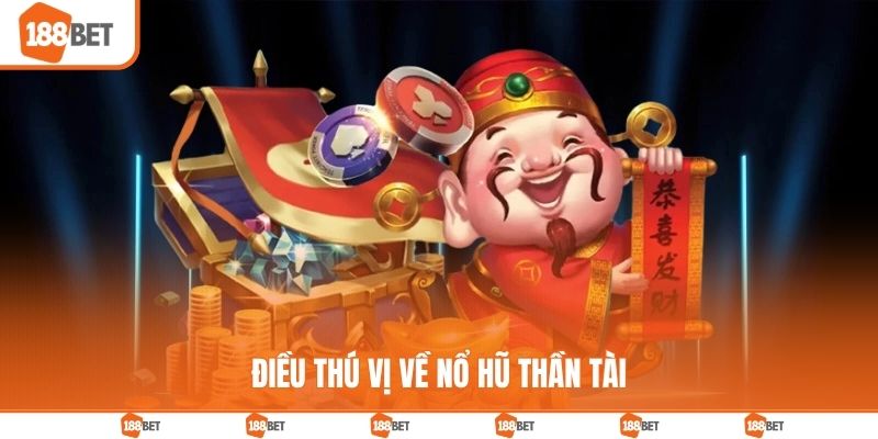Một số thông tin giới thiệu về nổ hũ Thần Tài