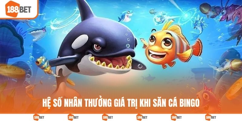Hệ số nhân thưởng giá trị khi săn cá Bingo