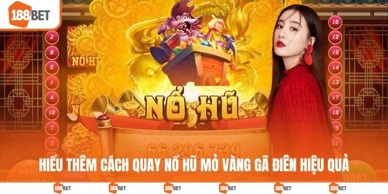 Hiểu thêm cách quay nổ hũ mỏ vàng gã điên hiệu quả