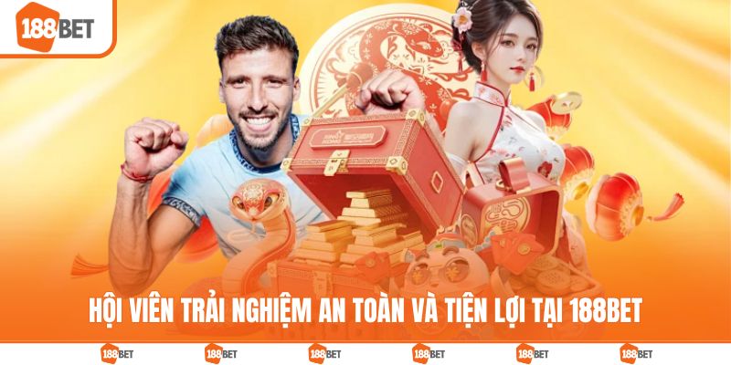 Hội viên trải nghiệm an toàn và tiện lợi tại 188BET