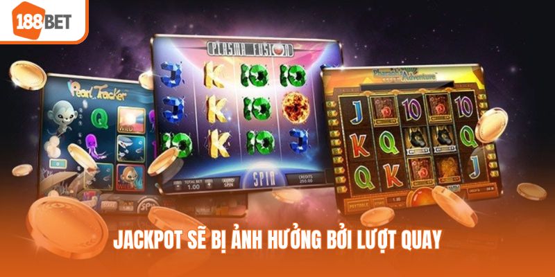 Jackpot sẽ bị ảnh hưởng bởi lượt quay