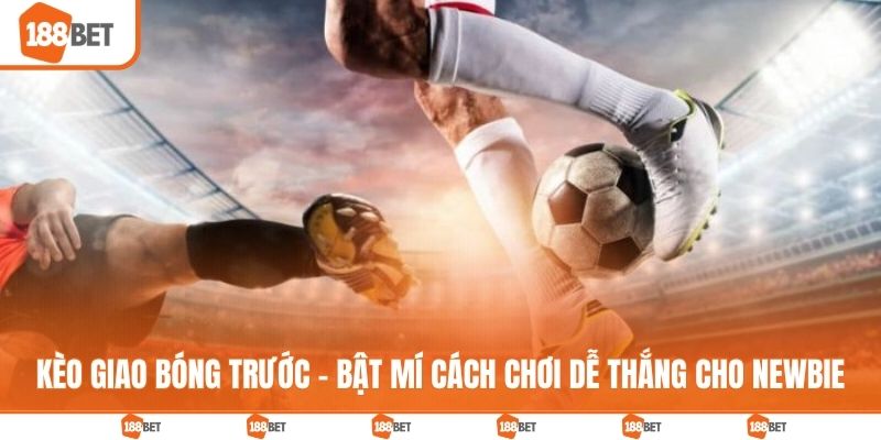 Kèo giao bóng trước