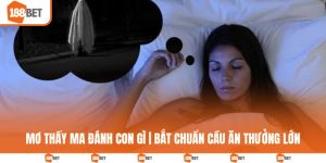Mơ thấy ma đánh con gì