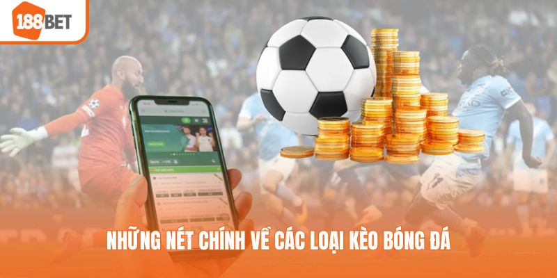 Những nét chính về các loại kèo bóng đá