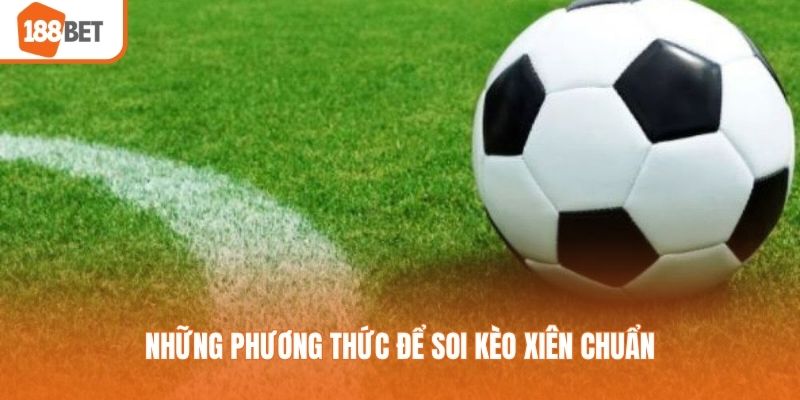 Những phương thức để soi kèo xiên chuẩn