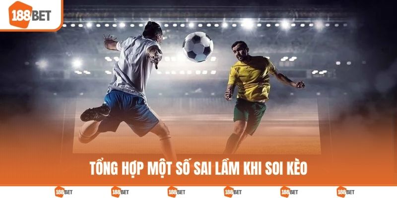 Mẹo Soi Kèo Bóng Đá - Bí Kíp Giúp Bạn Vào Bờ An Toàn Những sai lầm khi áp dụng mẹo soi kèo bóng đá