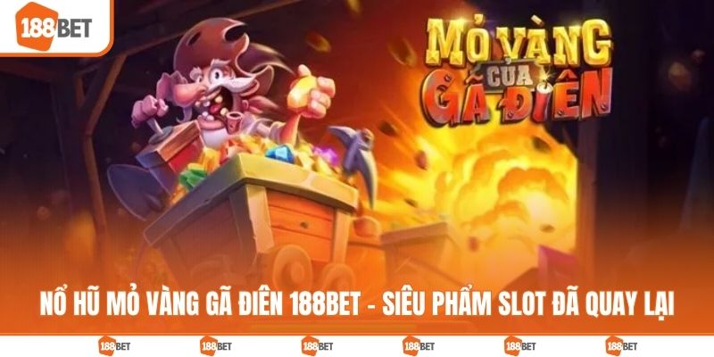 Nổ hũ mỏ vàng gã điên