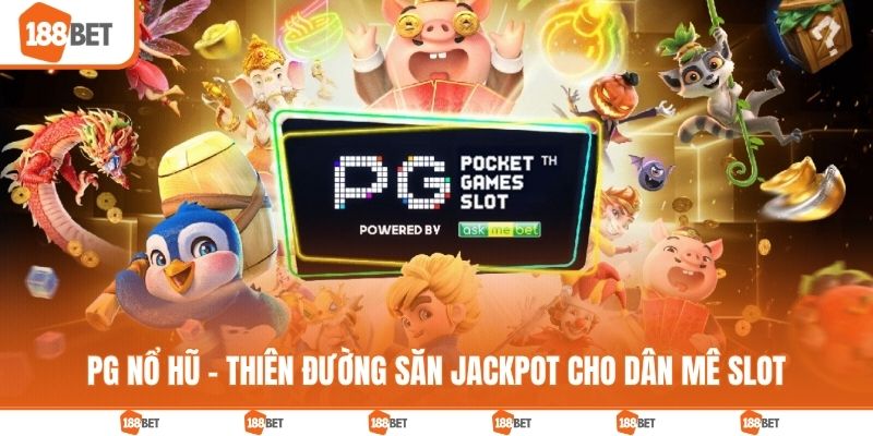 PG Nổ Hũ - Thiên Đường Săn Jackpot Cho Dân Mê Slot PG nổ hũ