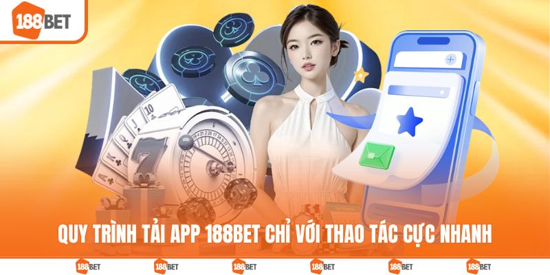 Quy trình tải app 188BET chỉ với thao tác cực nhanh