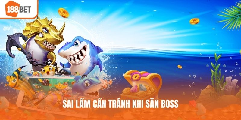 Sai lầm cần tránh khi săn boss