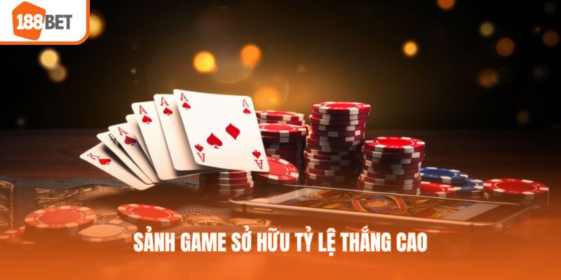 Sảnh game sở hữu tỷ lệ thắng cao