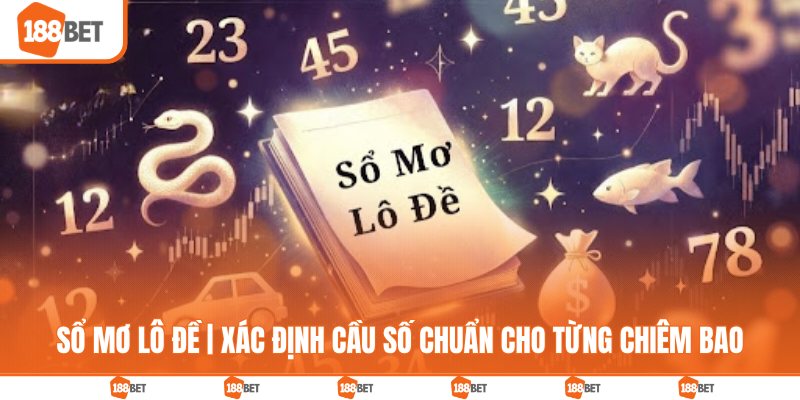 Sổ Mơ Lô Đề | Xác Định Cầu Số Chuẩn Cho Từng Chiêm Bao Sổ mơ lô đề