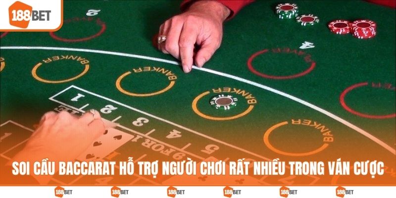 Soi cầu Baccarat hỗ trợ người chơi rất nhiều trong các ván cược