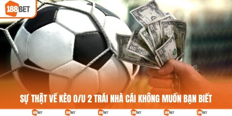 Sự thật về kèo O/U 2 trái nhà cái không muốn bạn biết