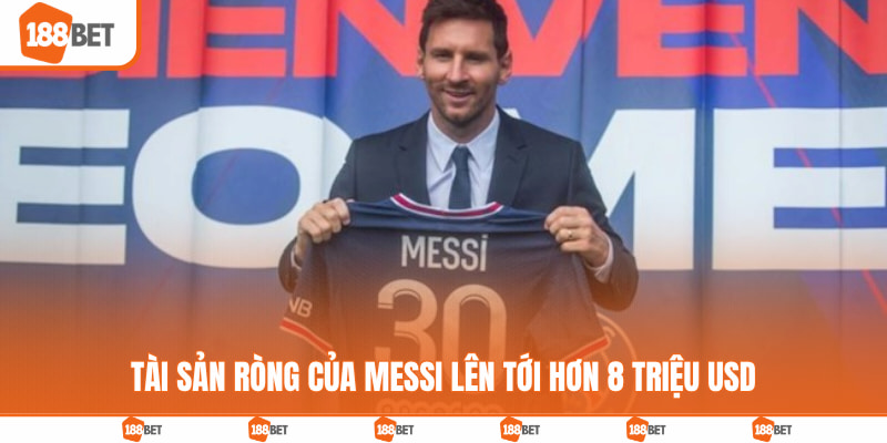 Tài sản ròng của Messi lên tới hơn 8 triệu USD