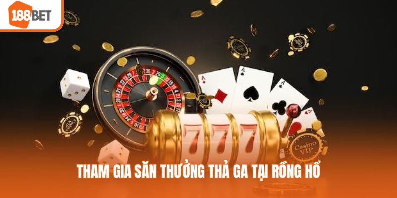 Tham gia săn thưởng thả ga tại rồng hổ