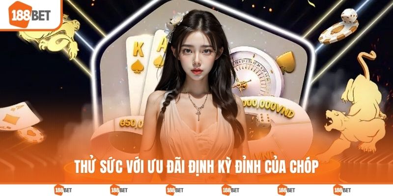 Khuyến mãi Thử sức với ưu đãi định kỳ đỉnh của chóp