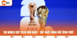 Tin World Cup 2026 mới nhất