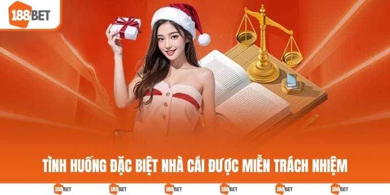 Miễn Trừ Trách Nhiệm 188BET - Quyền Hạn Riêng Giữa Các Bên Tình huống đặc biệt nhà cái được miễn trách nhiệm