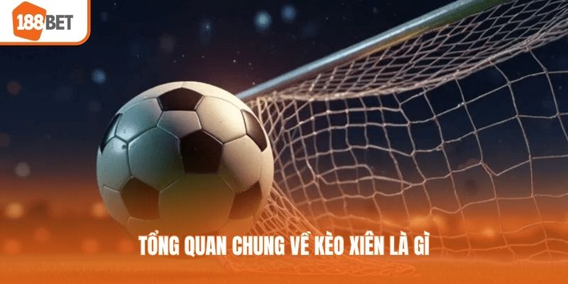Tổng quan chung về kèo xiên là gì