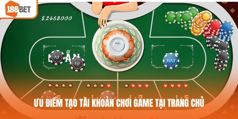 Ưu điểm tạo tài khoản chơi game tại trang chủ