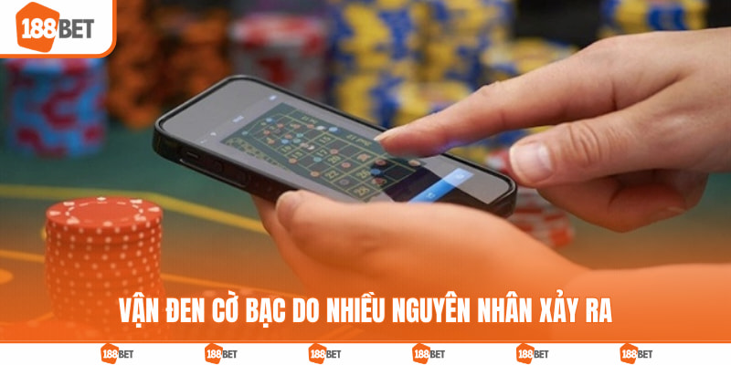 Vận đen cờ bạc do nhiều nguyên nhân xảy ra
